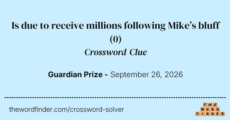 Is due to receive millions following Mike’s bluff crossword clue image
