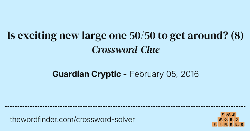 Is exciting new large one 50/50 to get around? crossword clue image