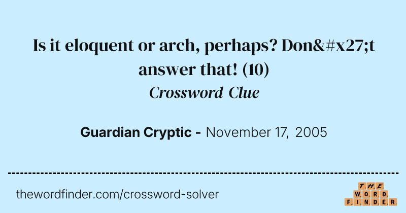 Is it eloquent or arch, perhaps? Don't answer that! crossword clue image