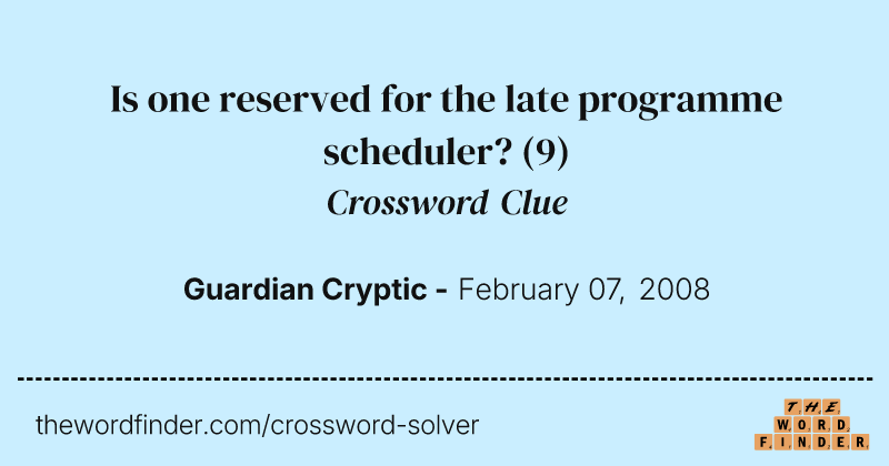 Is one reserved for the late programme scheduler? crossword clue image