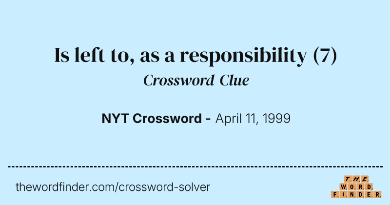 Is left to, as a responsibility crossword clue image