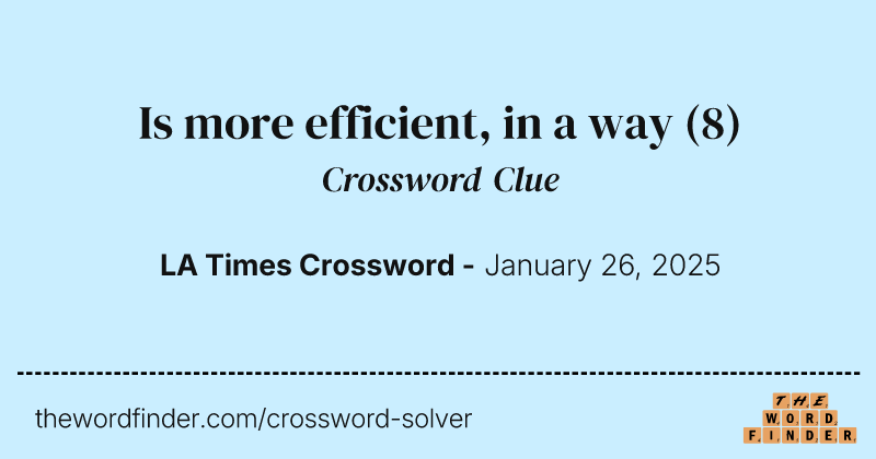 Is more efficient, in a way crossword clue image