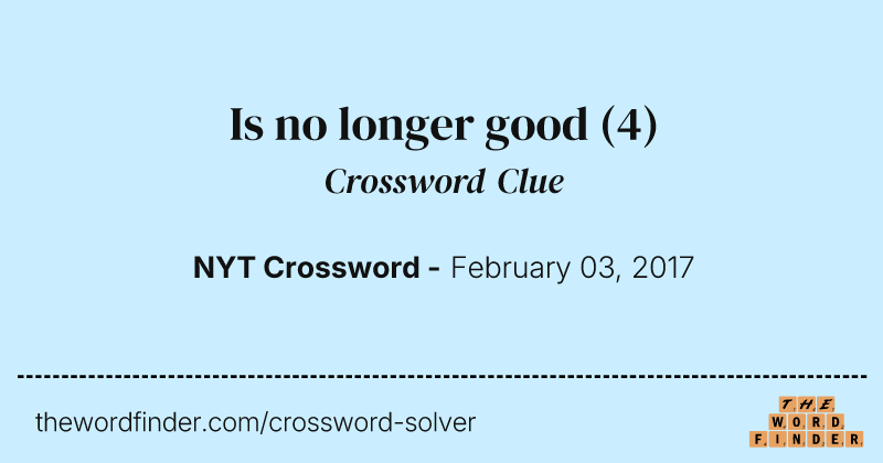 Is no longer good crossword clue image