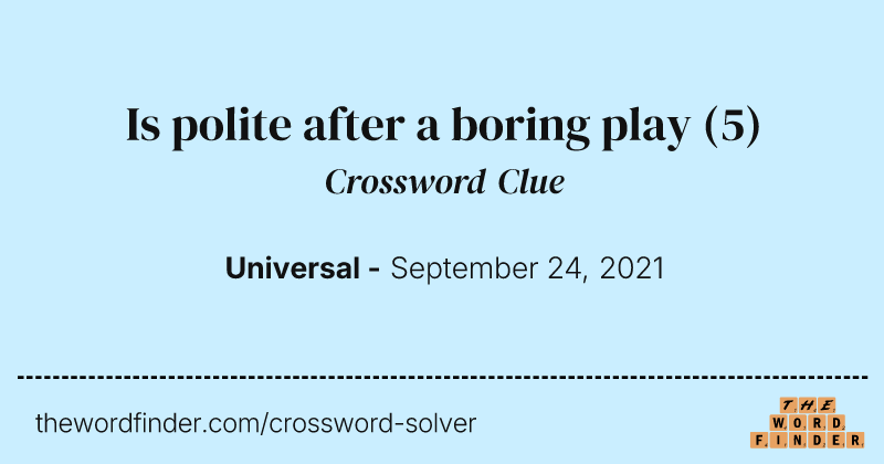 Is polite after a boring play crossword clue image