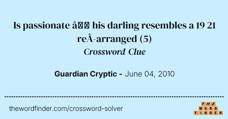Is passionate — his darling resembles a 19 21 rearranged crossword clue image