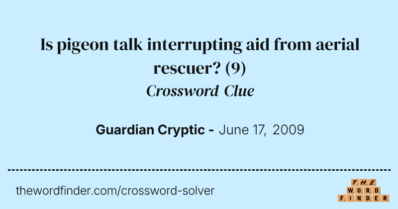 Is pigeon talk interrupting aid from aerial rescuer? crossword clue image