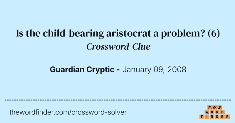 Is the child-bearing aristocrat a problem? crossword clue image