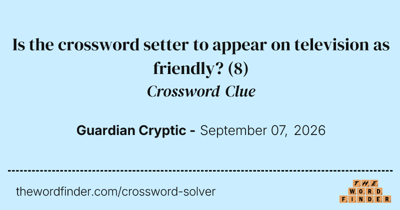 Is the crossword setter to appear on television as friendly? crossword clue image