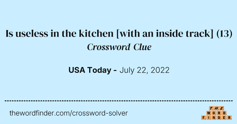 Is useless in the kitchen [with an inside track] crossword clue image