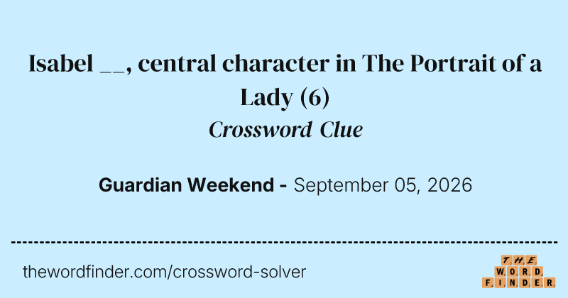 Isabel __, central character in The Portrait of a Lady crossword clue image