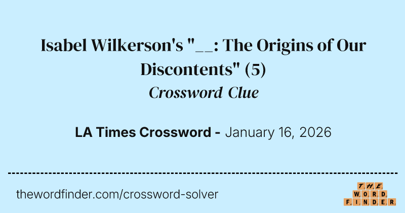 Isabel Wilkerson's "__: The Origins of Our Discontents" crossword clue image