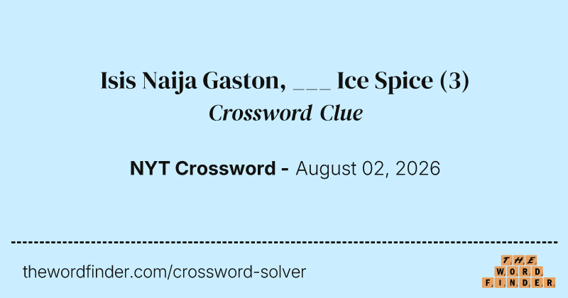 Isis Naija Gaston, ___ Ice Spice crossword clue image
