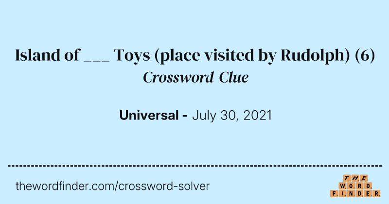 Island of ___ Toys (place visited by Rudolph) crossword clue image