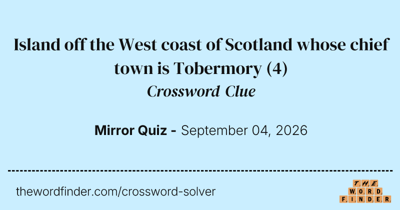 Island off the West coast of Scotland whose chief town is Tobermory crossword clue image