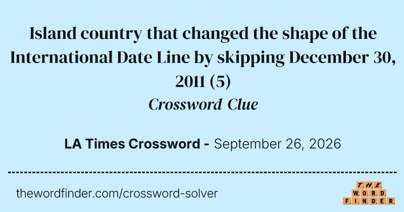 Island country that changed the shape of the International Date Line by skipping December 30, 2011 crossword clue image