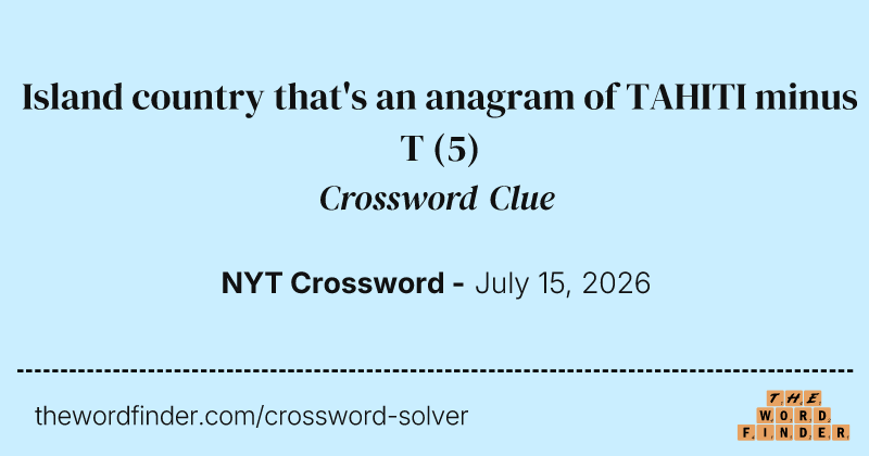 Island country that's an anagram of TAHITI minus T crossword clue image