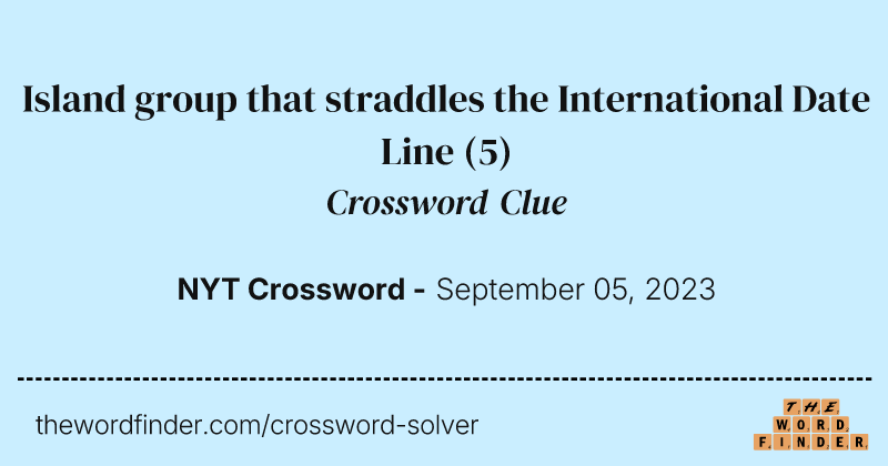 Island group that straddles the International Date Line crossword clue image