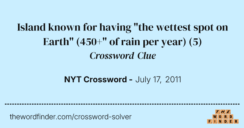Island known for having "the wettest spot on Earth" (450+" of rain per year) crossword clue image