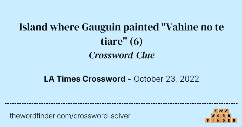 Island where Gauguin painted "Vahine no te tiare" crossword clue image
