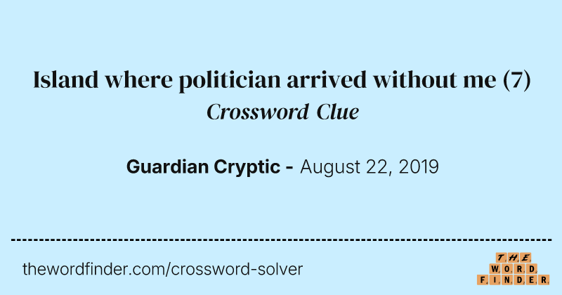 Island where politician arrived without me crossword clue image