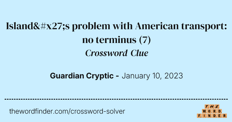 Island's problem with American transport: no terminus crossword clue image