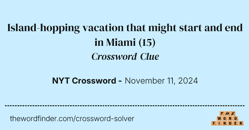 Island-hopping vacation that might start and end in Miami crossword clue image