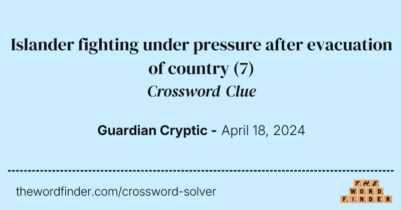 Islander fighting under pressure after evacuation of country crossword clue image