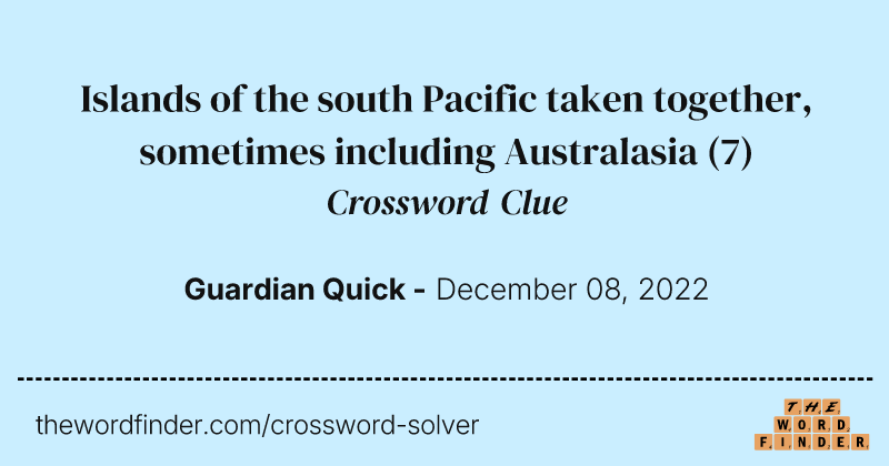 Islands of the south Pacific taken together, sometimes including Australasia crossword clue image
