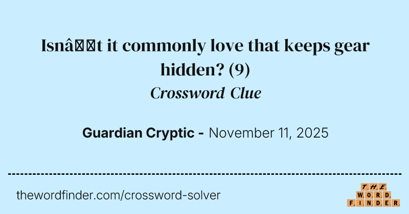 Isn’t it commonly love that keeps gear hidden? crossword clue image