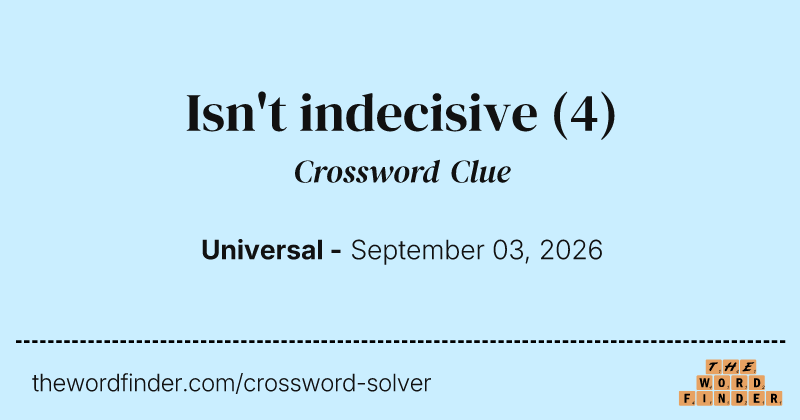 Isn't indecisive crossword clue image