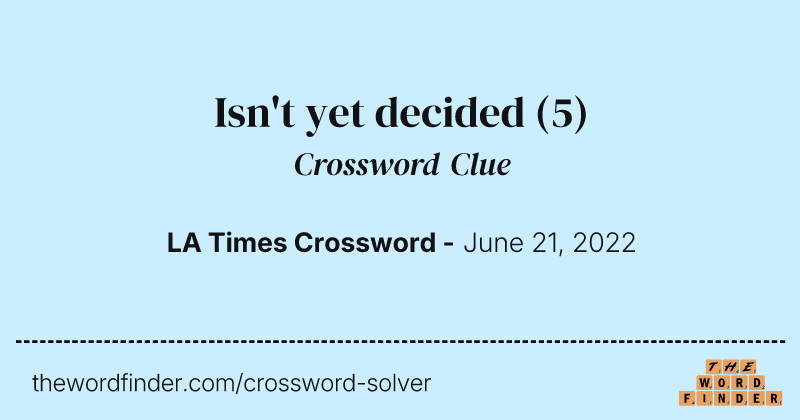 Isn't yet decided crossword clue image