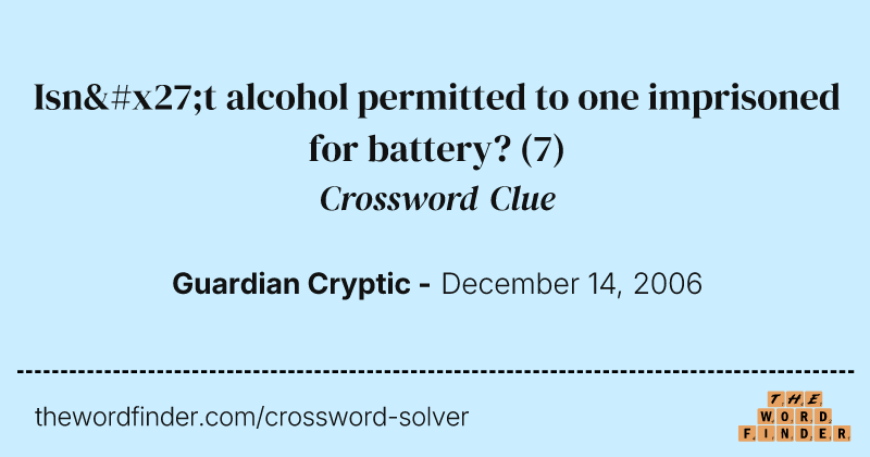 Isn't alcohol permitted to one imprisoned for battery? crossword clue image