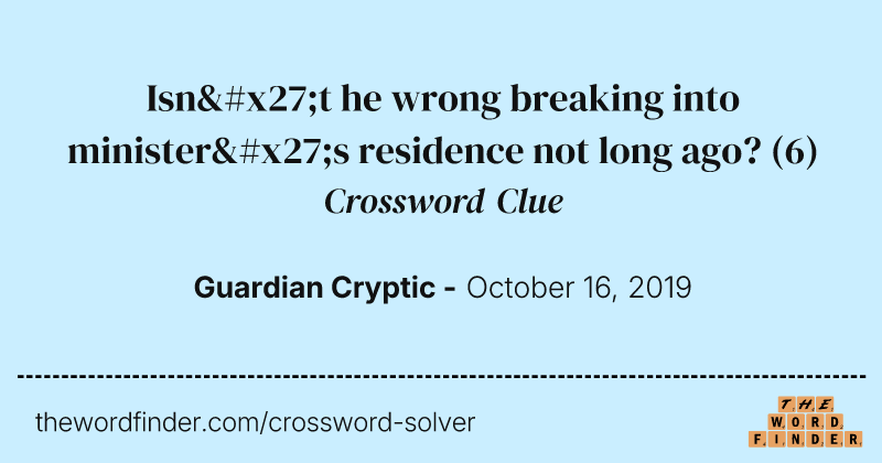 Isn't he wrong breaking into minister's residence not long ago? crossword clue image