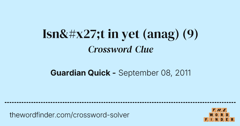 Isn't in yet (anag) crossword clue image
