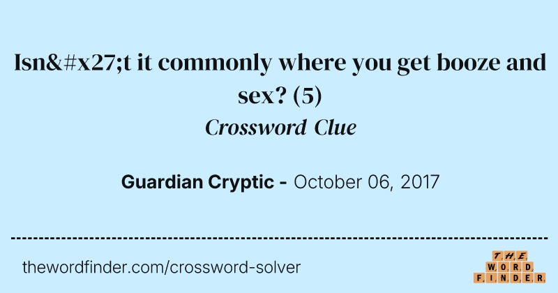 Isn't it commonly where you get booze and sex? crossword clue image
