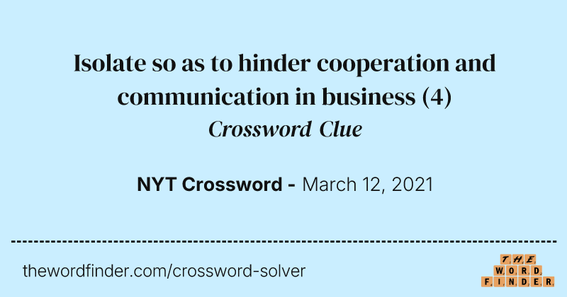 Isolate so as to hinder cooperation and communication in business crossword clue image