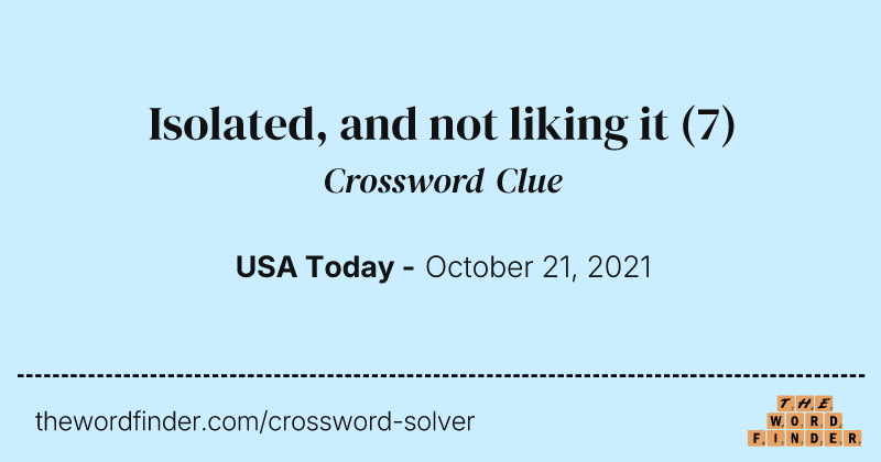 Isolated, and not liking it crossword clue image