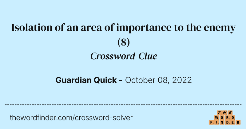 Isolation of an area of importance to the enemy crossword clue image