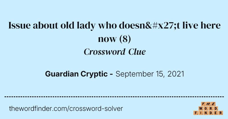 Issue about old lady who doesn't live here now crossword clue image