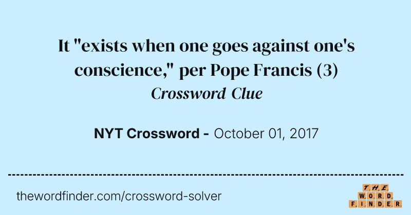 It "exists when one goes against one's conscience," per Pope Francis crossword clue image