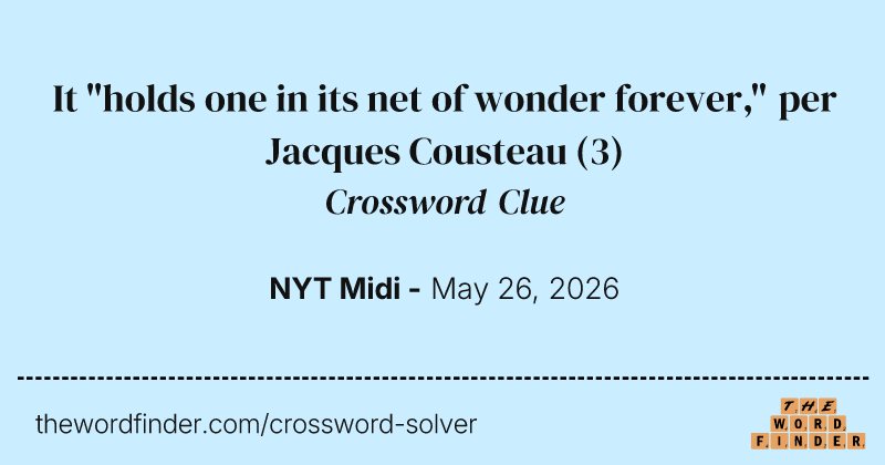 It "holds one in its net of wonder forever," per Jacques Cousteau crossword clue image