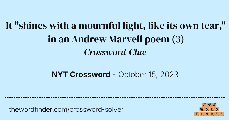 It "shines with a mournful light, like its own tear," in an Andrew Marvell poem crossword clue image