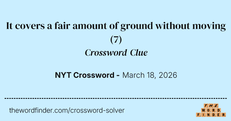 It covers a fair amount of ground without moving crossword clue image