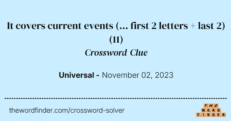 It covers current events (... first 2 letters + last 2) crossword clue image