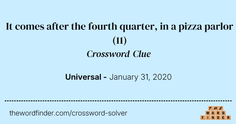 It comes after the fourth quarter, in a pizza parlor crossword clue image