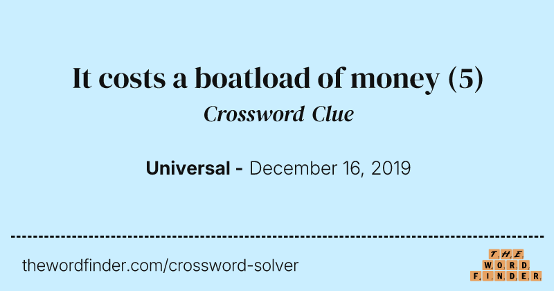 It costs a boatload of money crossword clue image