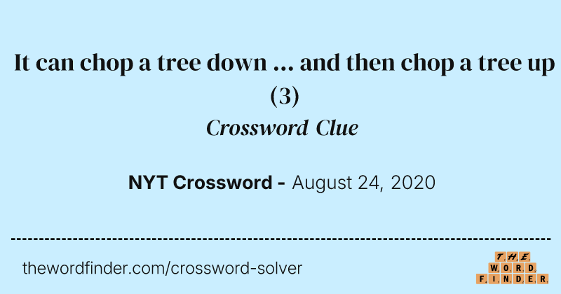 It can chop a tree down ... and then chop a tree up crossword clue image