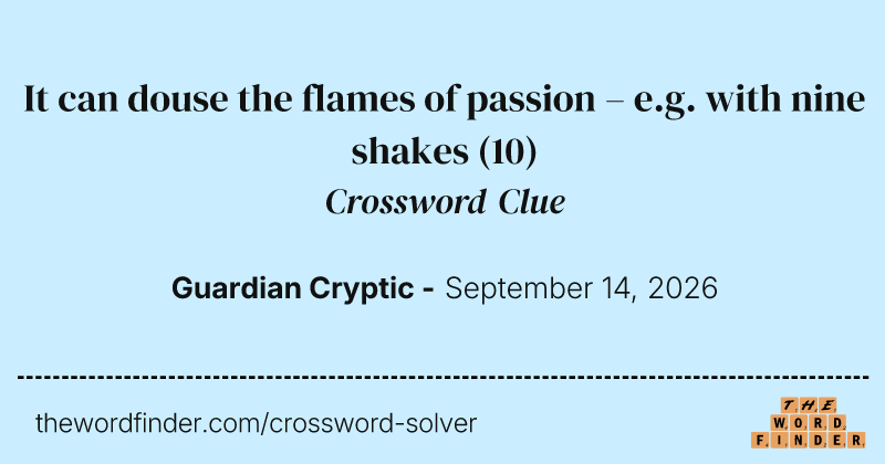 It can douse the flames of passion – e.g. with nine shakes crossword clue image