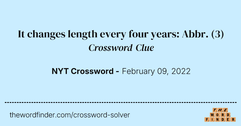 It changes length every four years: Abbr. crossword clue image