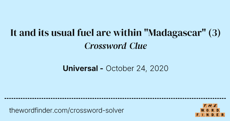It and its usual fuel are within "Madagascar" crossword clue image